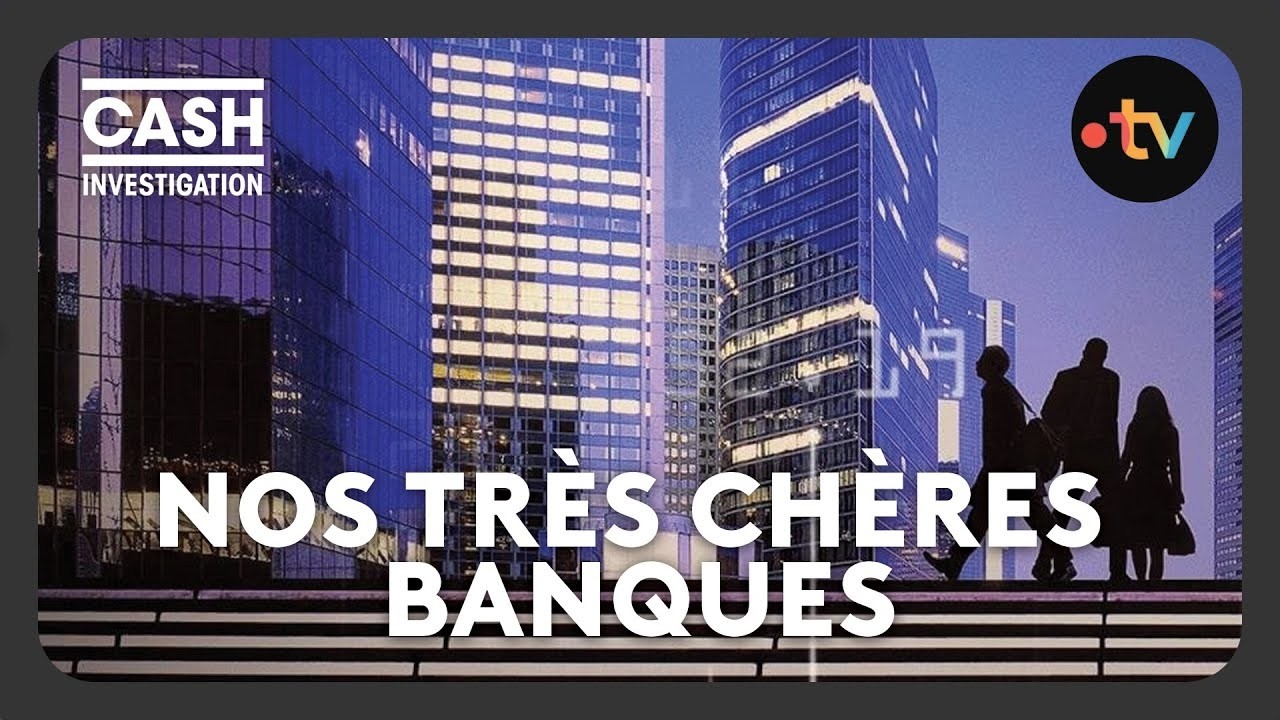 Nos très chères banques - Cash investigation