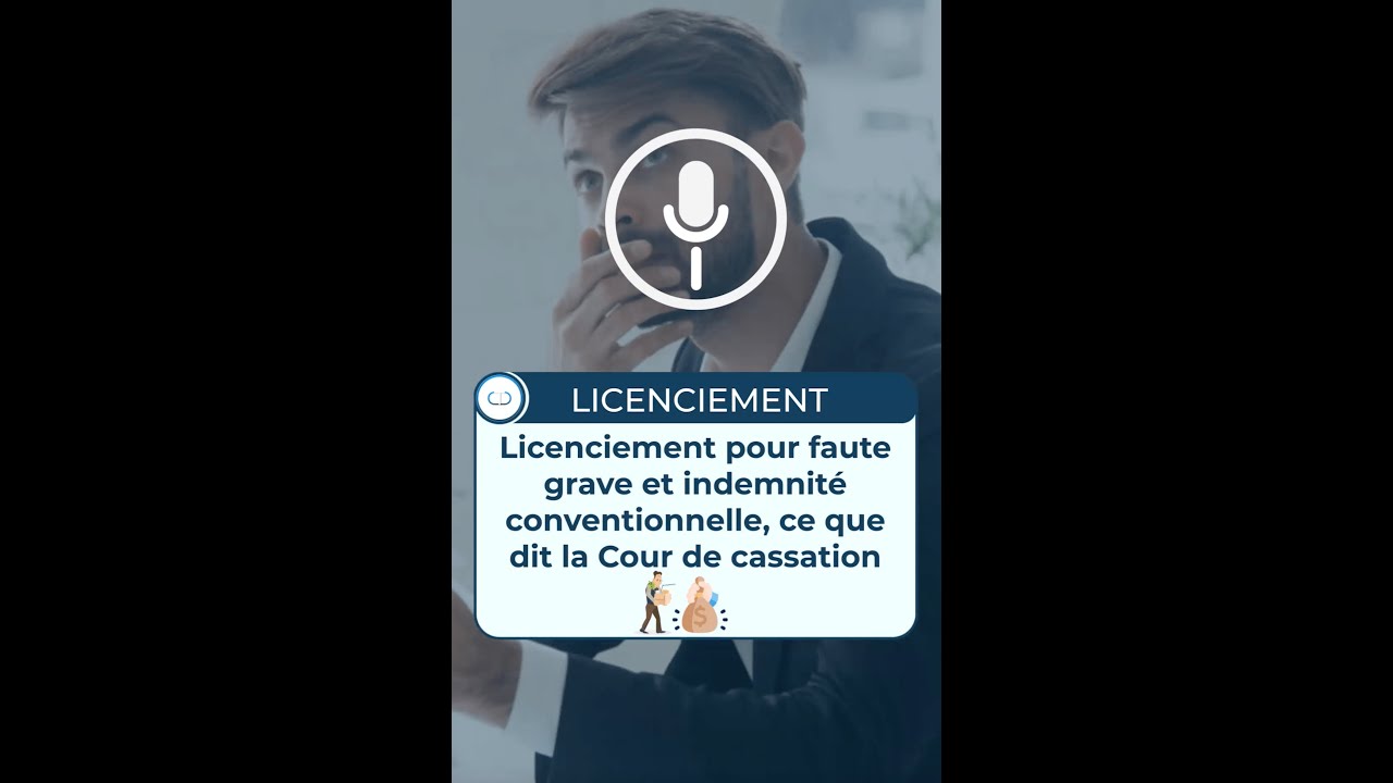 Licenciement pour Faute Grave et Indemnité Conventionnelle !  Ce qu'en Dit la Cour de Cassation ?